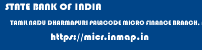 STATE BANK OF INDIA  TAMIL NADU DHARMAPURI PALACODE MICRO FINANCE BRANCH, PALACODE  micr code